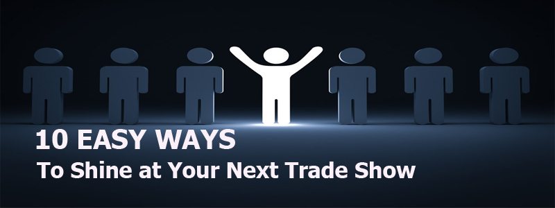 10 Easy Ways to Shine at Your Next Trade Show
