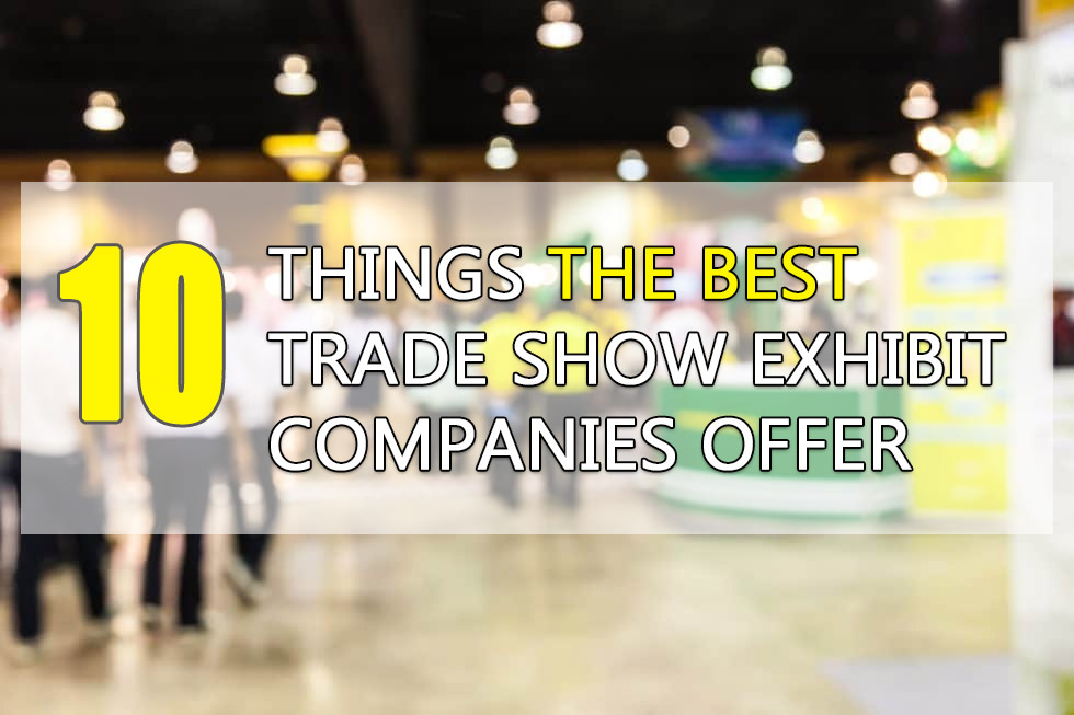 10 Things The Best Trade Show Exhibit Companies Offer